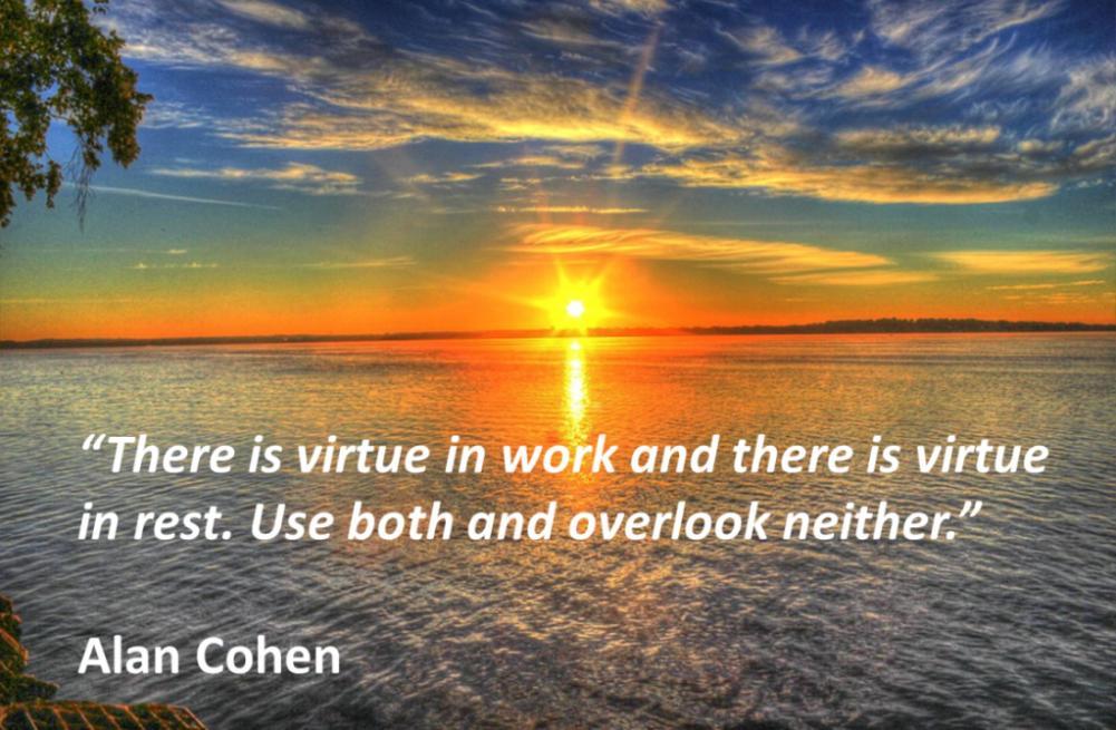 Quote in sunset: 'There is virtue win work and there is virtue in rest. Use both and overlook neither' - Alan Cohen